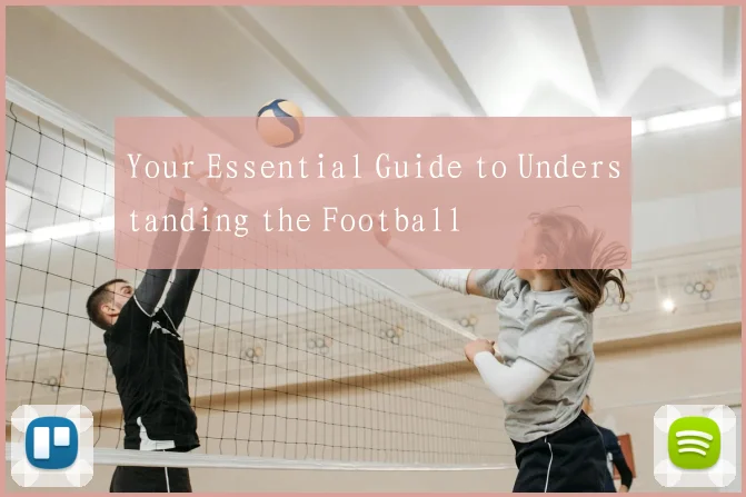 Your Essential Guide to Understanding the Football